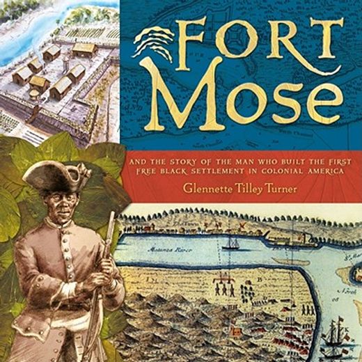 fort mose,and the story of the man who built the first free black settlement in colonial america (en Inglés)