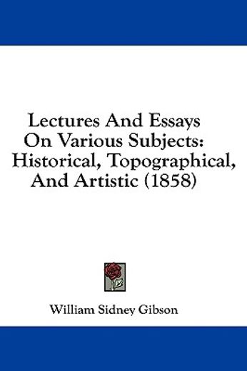lectures and essays on various subjects: