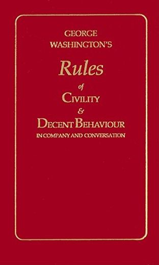 george washington´s rules of civility and decent behavior in company and conversation