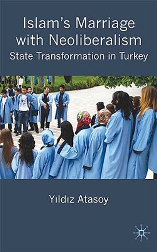 islam´s marriage with neoliberalism,state transformation in turkey