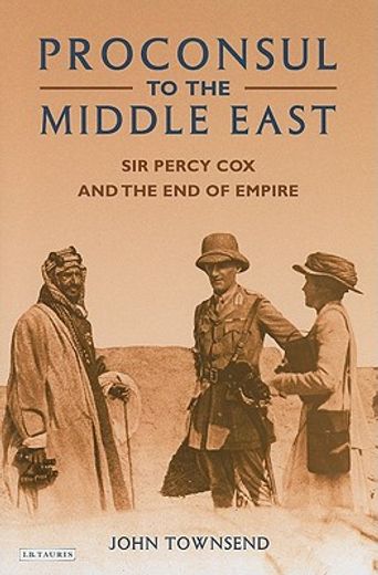 proconsul to the middle east,sir percy cox and the end of empire
