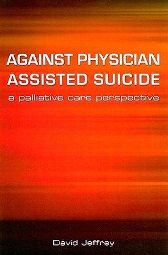 Against Physician Assisted Suicide: A Palliative Care Perspective