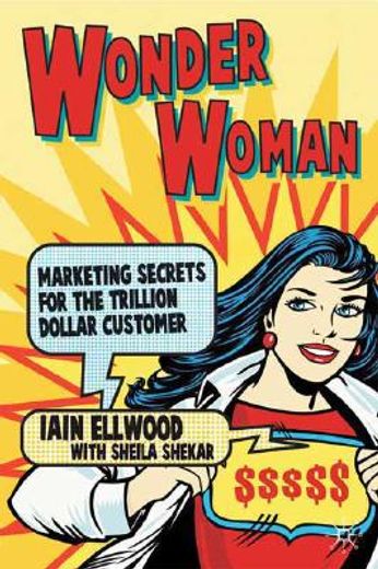 wonder woman,marketing secrets for the trillion-dollar customer