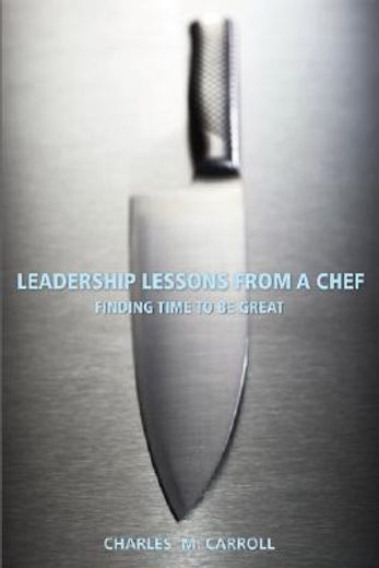 leadership lessons from a chef,finding time to be great (en Inglés)