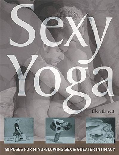 sexy yoga,40 poses for mind-blowing sex & greater intimacy (en Inglés)