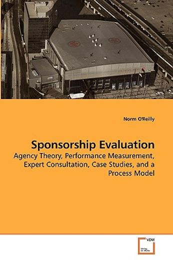 sponsorship evaluation,agency theory, performance measurment, expert consultation, case studies, and a process model