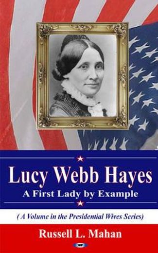 lucy webb hayes,a first lady by example
