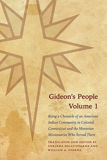 gideon´s people,being a chronicle of an american indian community in colonial connecticut and the moravian missionar