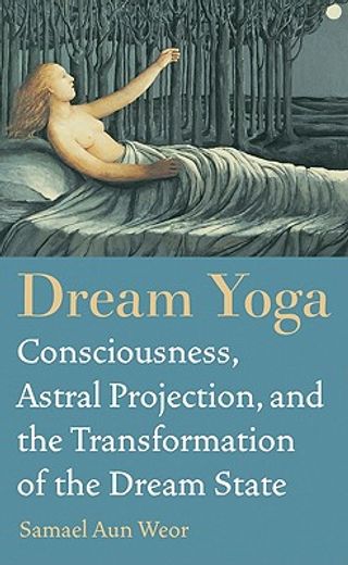 dream yoga,consciousness, astral projection, and the transformation of the dream state (en Inglés)