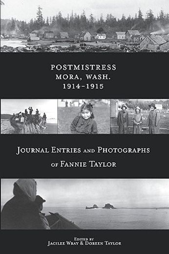 postmistress-mora, wash. 1914-1915,journal entries and photographs of fannie taylor (en Inglés)