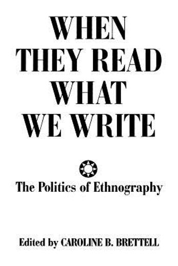 when they read what we write,the politics of ethnography