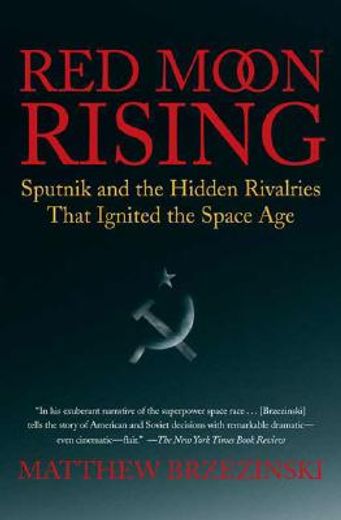 red moon rising,sputnik and the hidden rivalries that ignited the space age