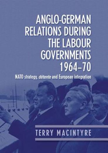 anglo-german relations during the labour governments, 1964-70,nato strategy, detente and european integration
