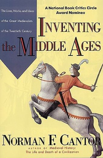 inventing the middle ages,the lives, works, and ideas of the great medievalists of the twentieth century (en Inglés)
