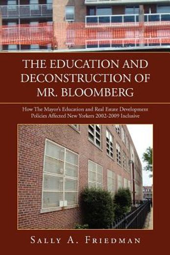 the education and deconstruction of mr. bloomberg,how the mayor’s education and real estate development policies affected new yorkers 2002-2009 inclus