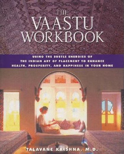 the vaastu workbook,using the subtle energies of the indian art of placement to enhance health, prosperity, and happines