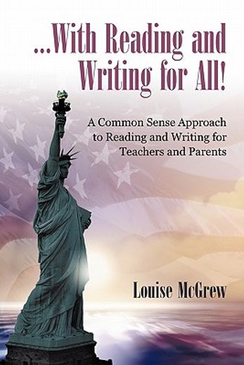 with reading and writing for all!,a common sense approach to reading and writing for teachers and parents