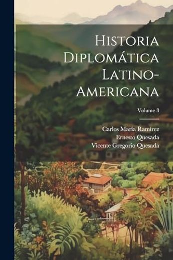 Historia Diplomática Latino-Americana; Volume 3 (in Spanish)