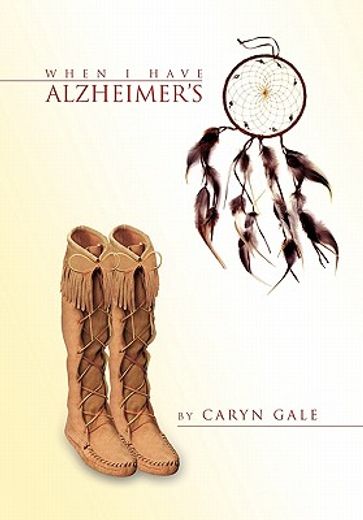 when i have alzheimer`s,a quick and simple guide for my caretakers