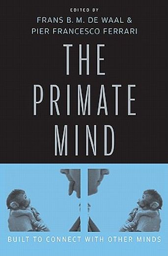 the primate mind,built to connect with other minds