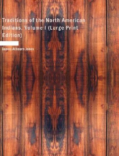 traditions of the north american indians, volume i (large print edition)