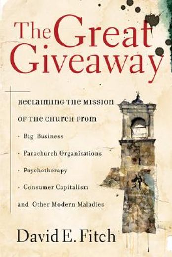 the great giveaway,reclaiming the mission of the church from big business, parachurch organizations, psychotherapy, con