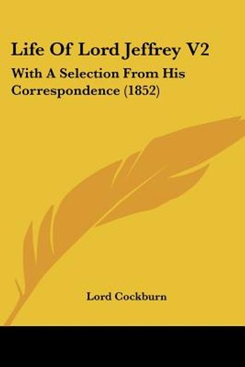life of lord jeffrey v2: with a selection from his correspondence (1852)