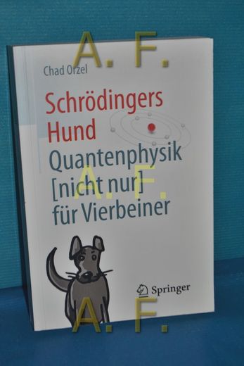 Schrödingers Hund: Quantenphysik (Nicht Nur) für Vierbeiner Chad Orzel , aus dem Englischen Übersetzt von Bernhard Gerl (en Alemán)