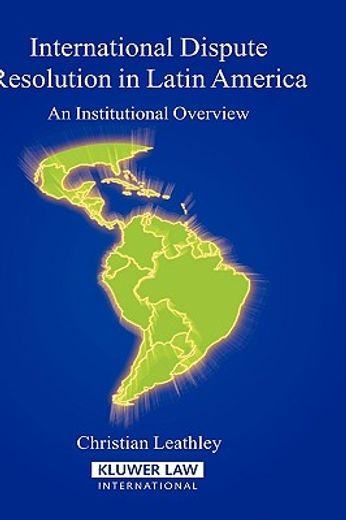 international dispute resolution in latin america,an institutional overview