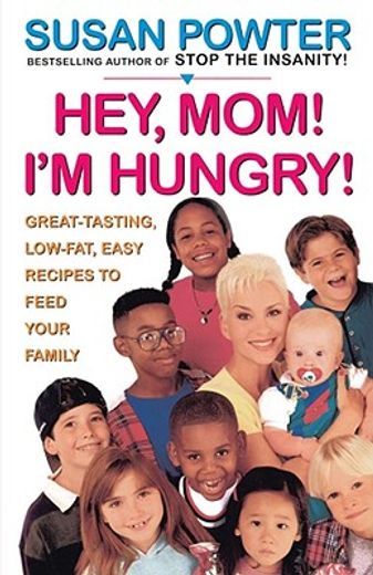 hey, mom! i`m hungry!,great tasting, low-fat, easy recipes to feed your family (en Inglés)