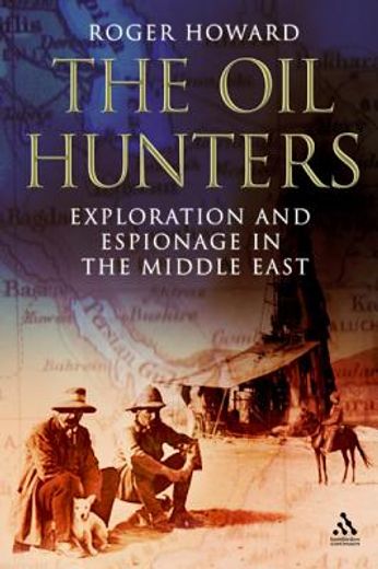 the oil hunters,exploration and esponage inthe middle east 1880-1939