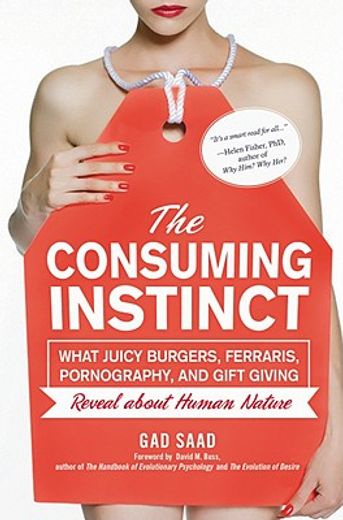 the consuming instinct,what juicy burgers, ferraris, pornography, and gift giving reveal about human nature
