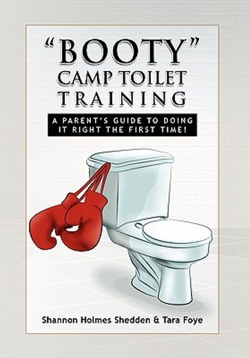 booty camp toilet training,a parent´s guide to doing it right the first time!