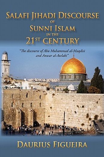 salafi jihadi discourse of sunni islam in the 21st century,the discourse of abu muhammad al-maqdisi and anwar al-awlaki (en Inglés)