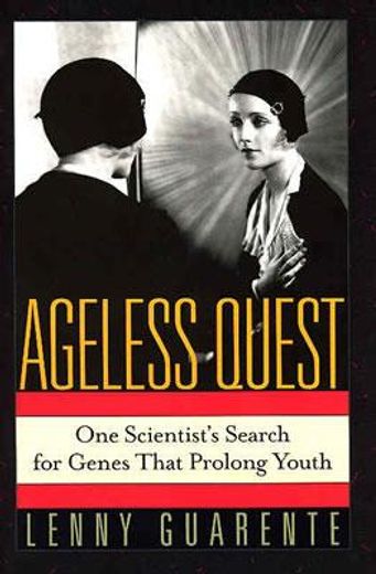 ageless quest,one scientist´s search for genes that prolong youth