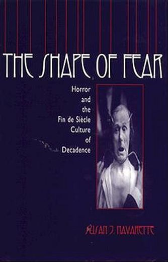 the shape of fear,horror and the fin de siecle culture of decadence