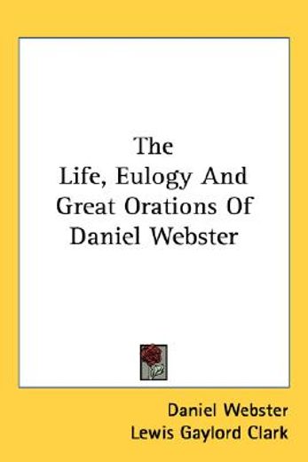 the life, eulogy and great orations of d