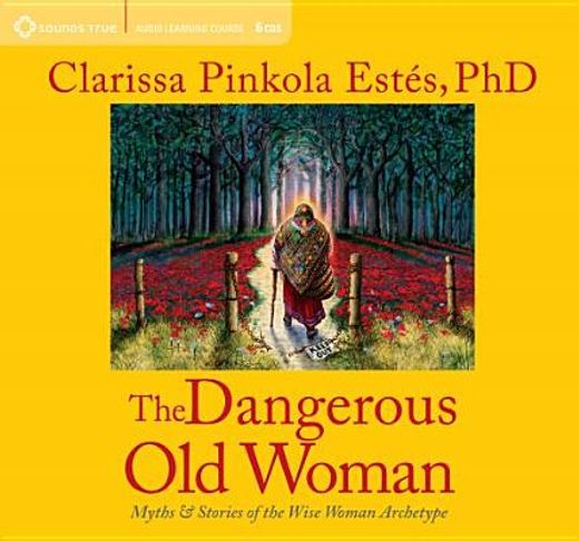 the dangerous old woman,myths & stories of the wise woman archetype