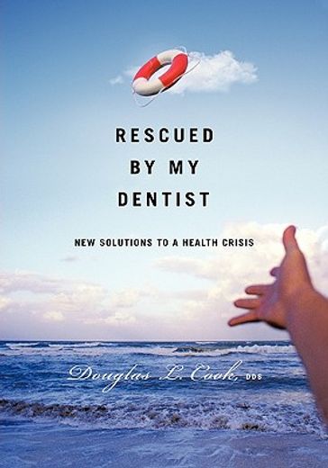 rescued by my dentist,new solutions to a health crisis (in English)