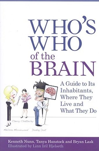 who´s who of the brain,a guide to its inhabitants, where they live and what they do