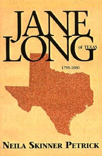 jane long of texas, 1798-1880,a biographical novel of jane wilkinson long of texas (en Inglés)