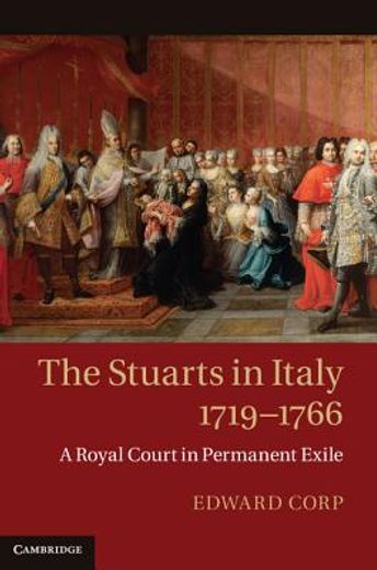 the stuarts in italy, 1719 - 1766,a royal court in permanent exile (en Inglés)