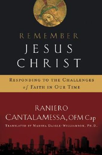 remember jesus christ: responding to the challenges of faith in our time