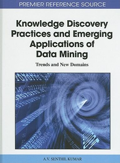 knowledge discovery practices and emerging applications of data mining,trends and new domains