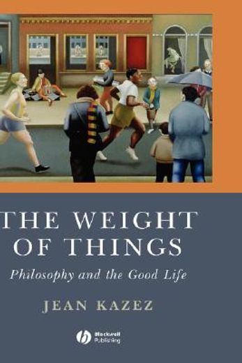 the weight of things,philosophy and the good life