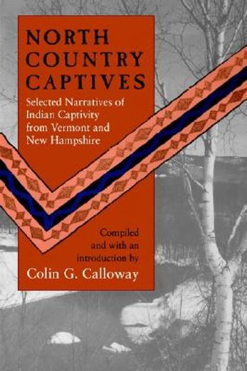 north country captives,selected narratives of indian captivity from vermont to new hampshire