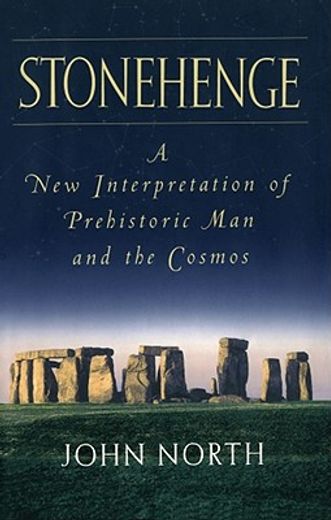 stonehenge,a new interpretation of prehistoric man and the cosmos
