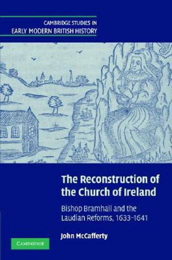 reconstruction of the church of ireland,bishop bramhall and the laudian reforms, 1633-1641