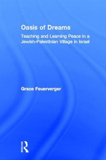 oasis of dreams,teaching and learning peace in a jewish-palestinian village in israel