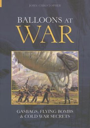 balloons at war,gasbags, flying bombs & cold war secrets